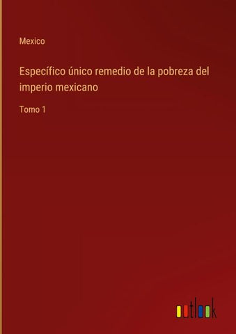 Específico único remedio de la pobreza del imperio mexicano