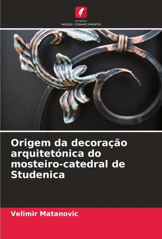 Origem da decoração arquitetónica do mosteiro-catedral de Studenica