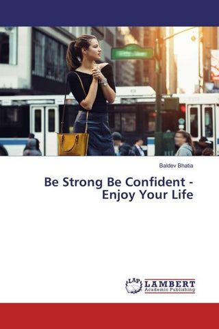 Be Strong Be Confident - Enjoy Your Life