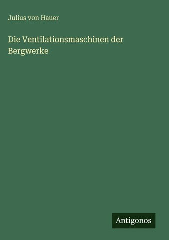 Die Ventilationsmaschinen der Bergwerke