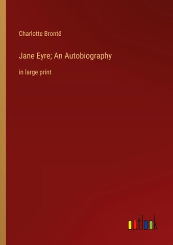 Jane Eyre; An Autobiography