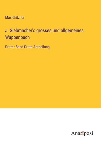 J. Siebmacher's grosses und allgemeines Wappenbuch