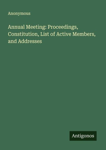 Annual Meeting: Proceedings, Constitution, List of Active Members, and Addresses