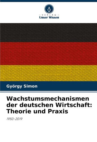 Wachstumsmechanismen der deutschen Wirtschaft: Theorie und Praxis