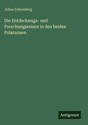 Die Entdeckungs- und Forschungsreisen in den beiden Polarzonen