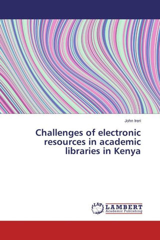 Challenges of electronic resources in academic libraries in Kenya