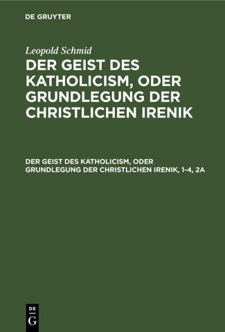 Leopold Schmid: Der Geist des Katholicism, oder Grundlegung der christlichen Irenik / Der Geist des Katholicism, oder Grundlegung der christlichen Irenik