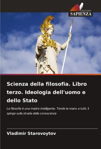 Scienza della filosofia. Libro terzo. Ideologia dell'uomo e dello Stato