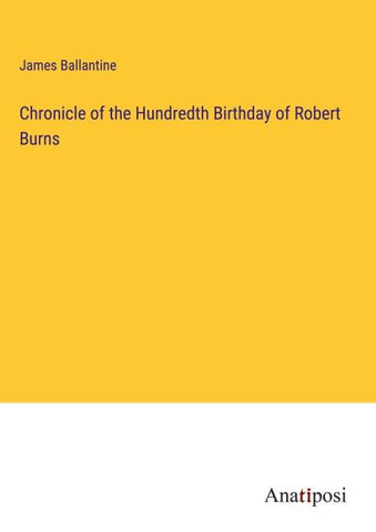 Chronicle of the Hundredth Birthday of Robert Burns