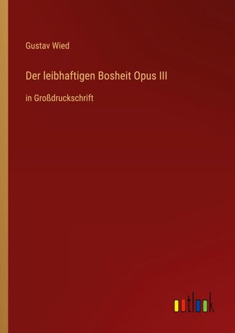 Der leibhaftigen Bosheit Opus III