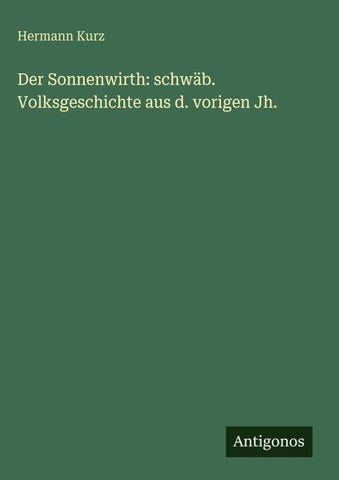 Der Sonnenwirth: schwäb. Volksgeschichte aus d. vorigen Jh.