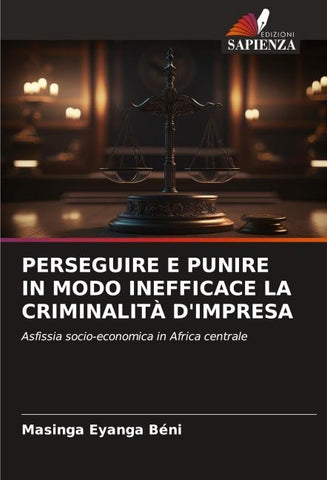 PERSEGUIRE E PUNIRE IN MODO INEFFICACE LA CRIMINALITÀ D'IMPRESA