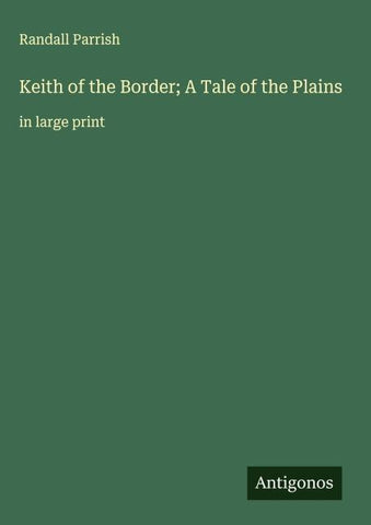 Keith of the Border; A Tale of the Plains