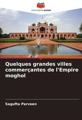 Quelques grandes villes commerçantes de l'Empire moghol