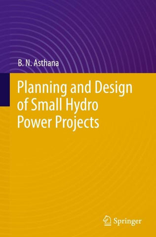 Planning and Design of Small Hydro Power Projects