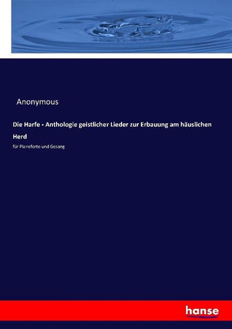 Die Harfe - Anthologie geistlicher Lieder zur Erbauung am häuslichen Herd