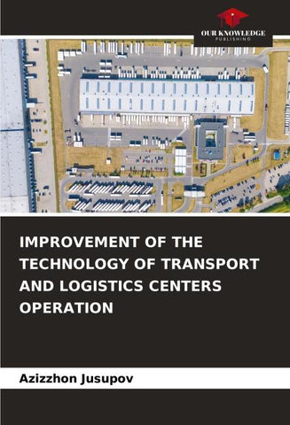 IMPROVEMENT OF THE TECHNOLOGY OF TRANSPORT AND LOGISTICS CENTERS OPERATION