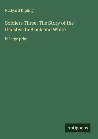 Soldiers Three; The Story of the Gadsbys In Black and White
