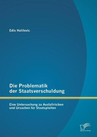 Die Problematik der Staatsverschuldung: Eine Untersuchung zu Ausfallrisiken und Ursachen für Staatspleiten
