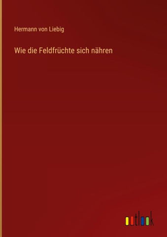 Wie die Feldfrüchte sich nähren