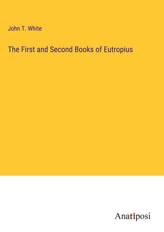 The First and Second Books of Eutropius