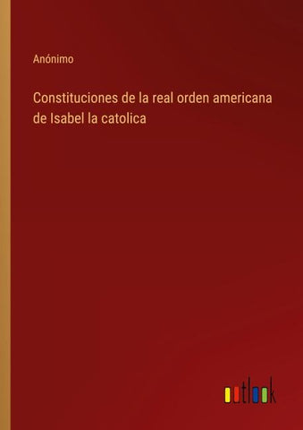 Constituciones de la real orden americana de Isabel la catolica