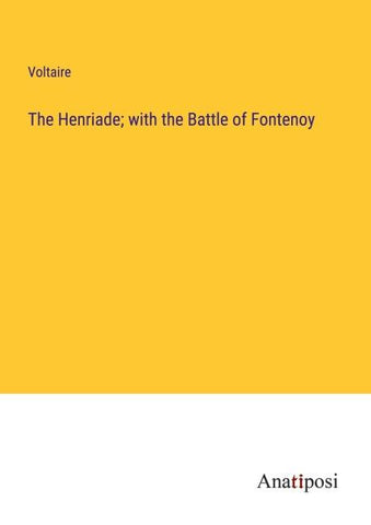 The Henriade; with the Battle of Fontenoy