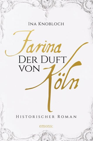 Farina - Der Duft von Köln. Die große Kölner Parfüm-Saga: Der Siegeszug
