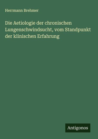 Die Aetiologie der chronischen Lungenschwindsucht, vom Standpunkt der klinischen Erfahrung