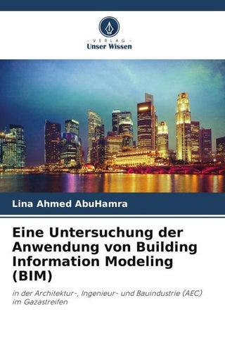 Eine Untersuchung der Anwendung von Building Information Modeling (BIM)