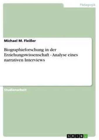 Biographieforschung in der Erziehungswissenschaft - Analyse eines narrativen Interviews