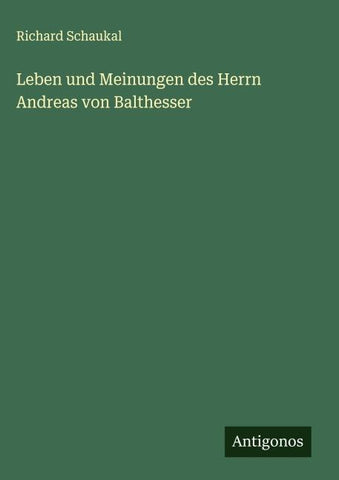 Leben und Meinungen des Herrn Andreas von Balthesser