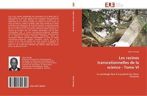 Les racines transrationnelles de la science - Tome VI
