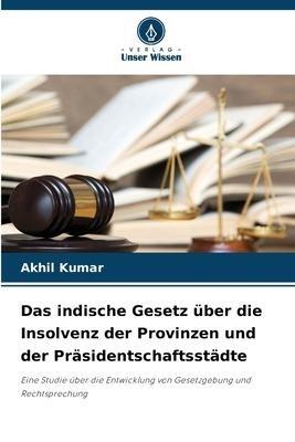 Das indische Gesetz über die Insolvenz der Provinzen und der Präsidentschaftsstädte
