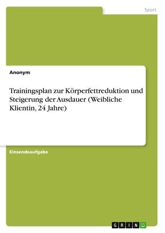 Trainingsplan zur Körperfettreduktion und Steigerung der Ausdauer (Weibliche Klientin, 24 Jahre)