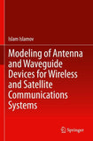 Modeling of Antenna and Waveguide Devices for Wireless and Satellite Communications Systems