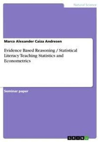 Evidence Based Reasoning / Statistical Literacy Teaching Statistics and Econometrics