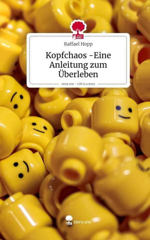 Kopfchaos -Eine Anleitung zum Überleben. Life is a Story - story.one