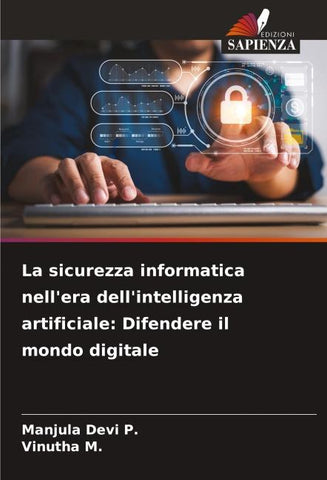 La sicurezza informatica nell'era dell'intelligenza artificiale: Difendere il mondo digitale