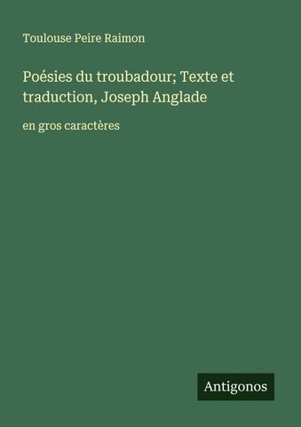 Poésies du troubadour; Texte et traduction, Joseph Anglade
