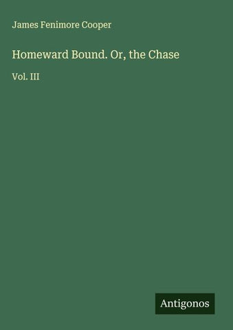 Homeward Bound. Or, the Chase