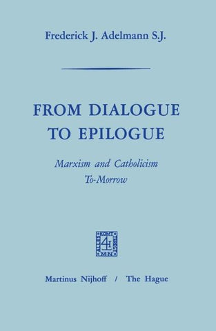 From Dialogue to Epilogue Marxism and Catholicism Tomorrow