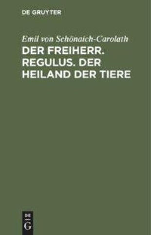 Der Freiherr. Regulus. Der Heiland der Tiere