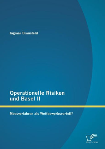 Operationelle Risiken und Basel II: Messverfahren als Wettbewerbsvorteil?