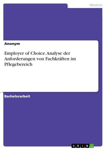 Employer of Choice. Analyse der Anforderungen von Fachkräften im Pflegebereich