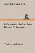 Poésies du troubadour Peire Raimon de Toulouse Texte et traduction