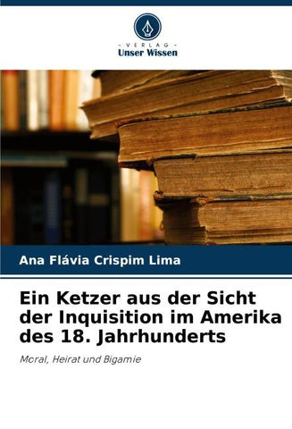 Ein Ketzer aus der Sicht der Inquisition im Amerika des 18. Jahrhunderts