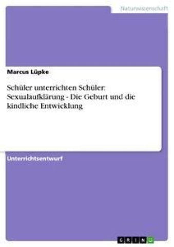 Schüler unterrichten Schüler: Sexualaufklärung - Die Geburt und die kindliche Entwicklung