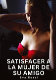 Satisfacer a la mujer de su amigo