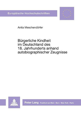 Bürgerliche Kindheit im Deutschland des 18. Jahrhunderts anhand autobiographischer Zeugnisse